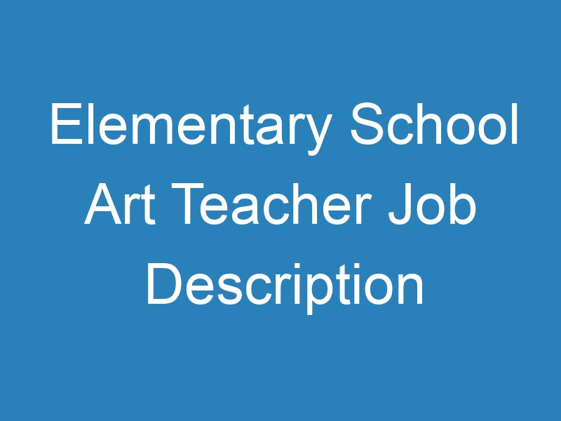 Elementary School Art Teacher Job Description