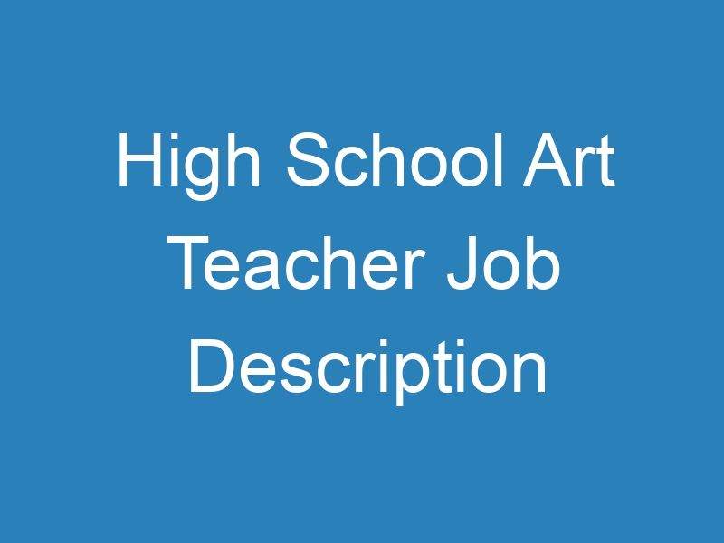 High School Art Teacher Job Description » ResumeExtra